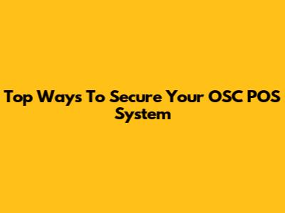 Top Ways To Secure Your OSC POS System