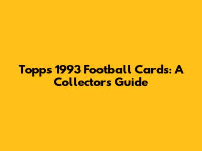 Topps 1993 Football Cards: A Collector's Guide