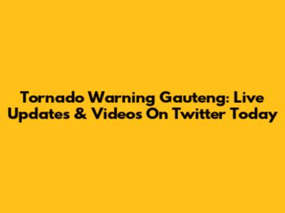 Tornado Warning Gauteng: Live Updates & Videos On Twitter Today
