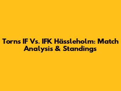 Torns IF Vs. IFK Hässleholm: Match Analysis & Standings