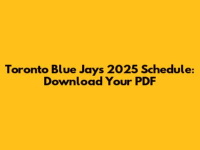 Toronto Blue Jays 2025 Schedule: Download Your PDF