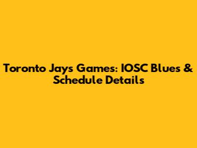 Toronto Jays Games: IOSC Blues & Schedule Details