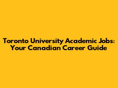 Toronto University Academic Jobs: Your Canadian Career Guide