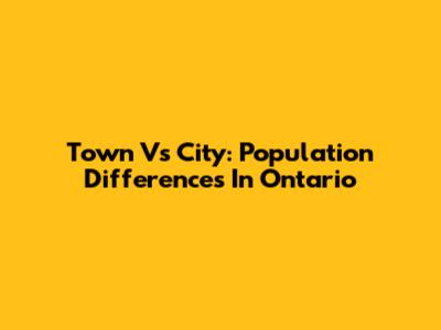 Town Vs City: Population Differences In Ontario