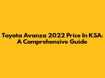 Toyota Avanza 2022 Price In KSA: A Comprehensive Guide