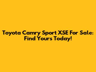 Toyota Camry Sport XSE For Sale: Find Yours Today!
