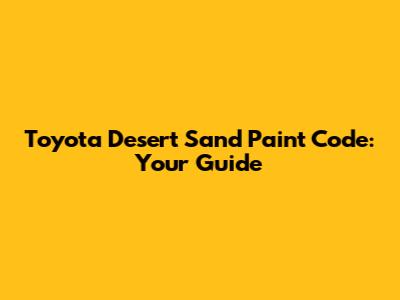 Toyota Desert Sand Paint Code: Your Guide