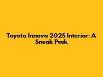 Toyota Innova 2025 Interior: A Sneak Peek