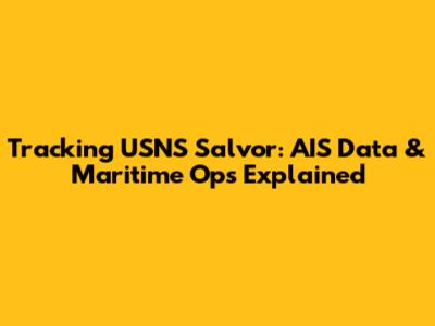 Tracking USNS Salvor: AIS Data & Maritime Ops Explained