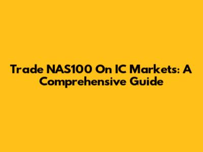 Trade NAS100 On IC Markets: A Comprehensive Guide