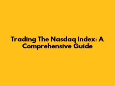 Trading The Nasdaq Index: A Comprehensive Guide