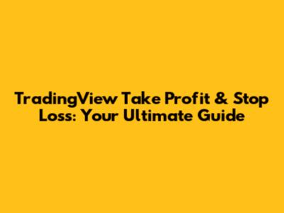 TradingView Take Profit & Stop Loss: Your Ultimate Guide