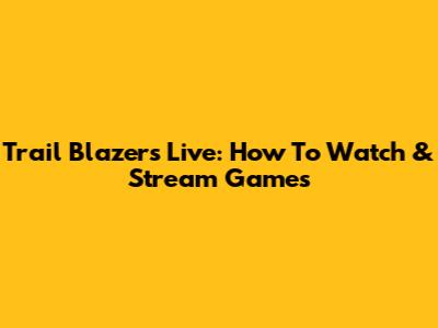 Trail Blazers Live: How To Watch & Stream Games