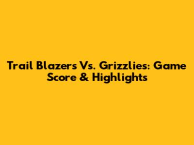 Trail Blazers Vs. Grizzlies: Game Score & Highlights