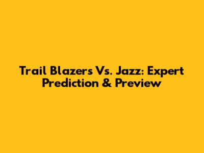 Trail Blazers Vs. Jazz: Expert Prediction & Preview