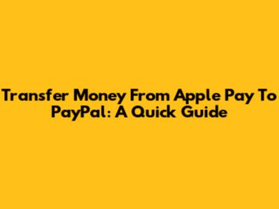 Transfer Money From Apple Pay To PayPal: A Quick Guide