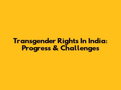 Transgender Rights In India: Progress & Challenges
