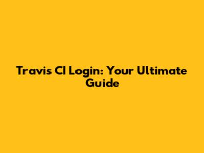 Travis CI Login: Your Ultimate Guide