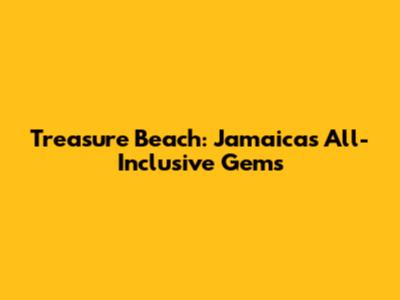 Treasure Beach: Jamaica's All-Inclusive Gems