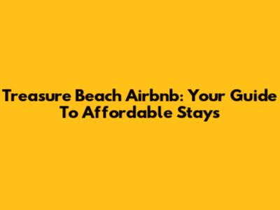 Treasure Beach Airbnb: Your Guide To Affordable Stays