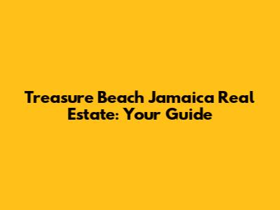 Treasure Beach Jamaica Real Estate: Your Guide