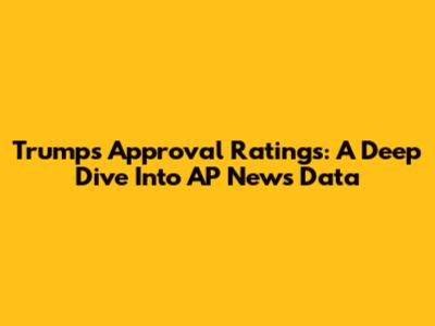 Trump's Approval Ratings: A Deep Dive Into AP News Data
