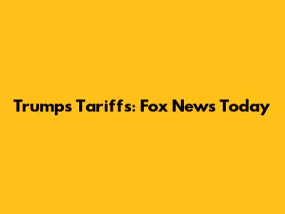 Trump's Tariffs: Fox News Today