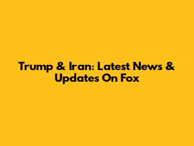Trump & Iran: Latest News & Updates On Fox