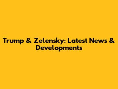 Trump & Zelensky: Latest News & Developments