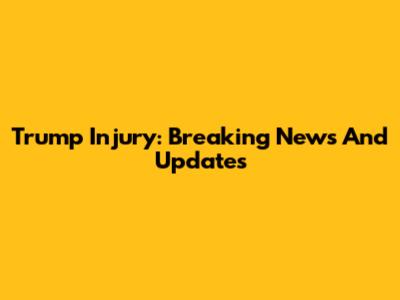 Trump Injury: Breaking News And Updates
