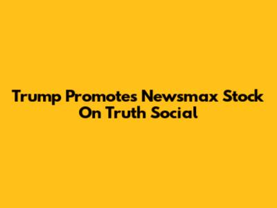 Trump Promotes Newsmax Stock On Truth Social