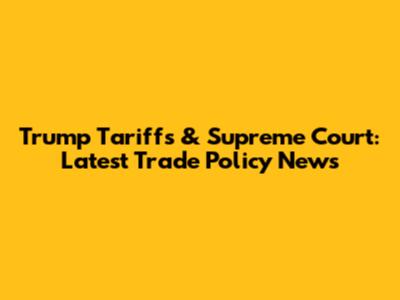 Trump Tariffs & Supreme Court: Latest Trade Policy News