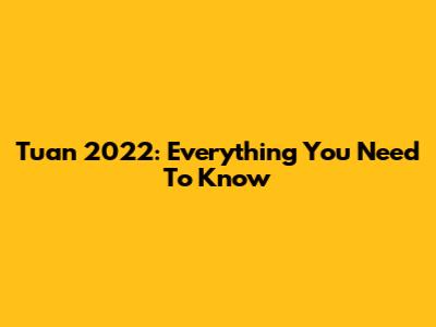 Tuan 2022: Everything You Need To Know