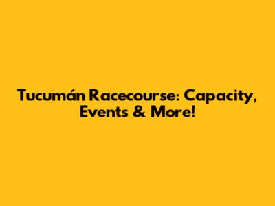 Tucumán Racecourse: Capacity, Events & More!