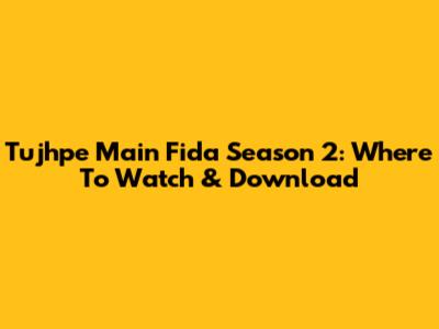 Tujhpe Main Fida Season 2: Where To Watch & Download