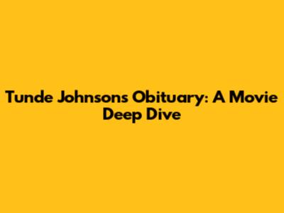 Tunde Johnson's Obituary: A Movie Deep Dive