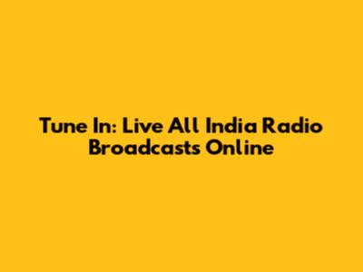 Tune In: Live All India Radio Broadcasts Online