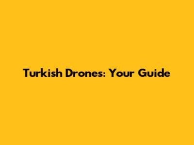 Turkish Drones: Your Guide