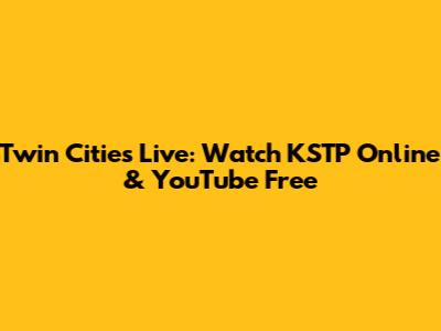 Twin Cities Live: Watch KSTP Online & YouTube Free