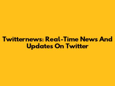 Twitternews: Real-Time News And Updates On Twitter