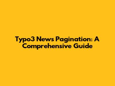 Typo3 News Pagination: A Comprehensive Guide