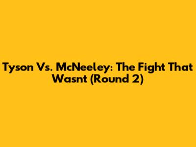 Tyson Vs. McNeeley: The Fight That Wasn't (Round 2)