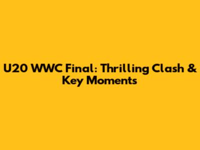 U20 WWC Final: Thrilling Clash & Key Moments