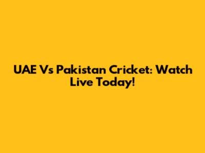 UAE Vs Pakistan Cricket: Watch Live Today!