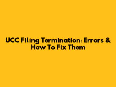 UCC Filing Termination: Errors & How To Fix Them