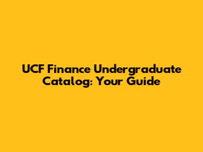 UCF Finance Undergraduate Catalog: Your Guide