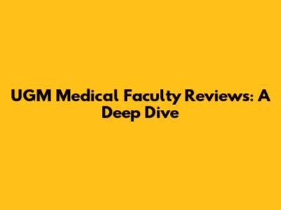 UGM Medical Faculty Reviews: A Deep Dive