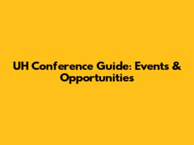 UH Conference Guide: Events & Opportunities
