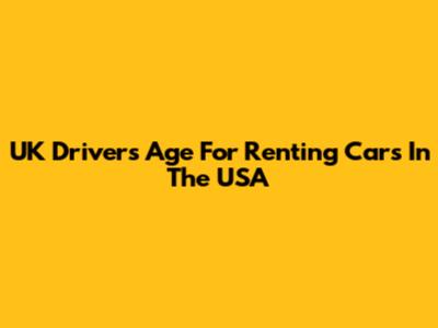 UK Driver's Age For Renting Cars In The USA