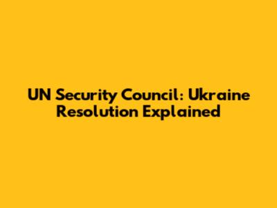 UN Security Council: Ukraine Resolution Explained